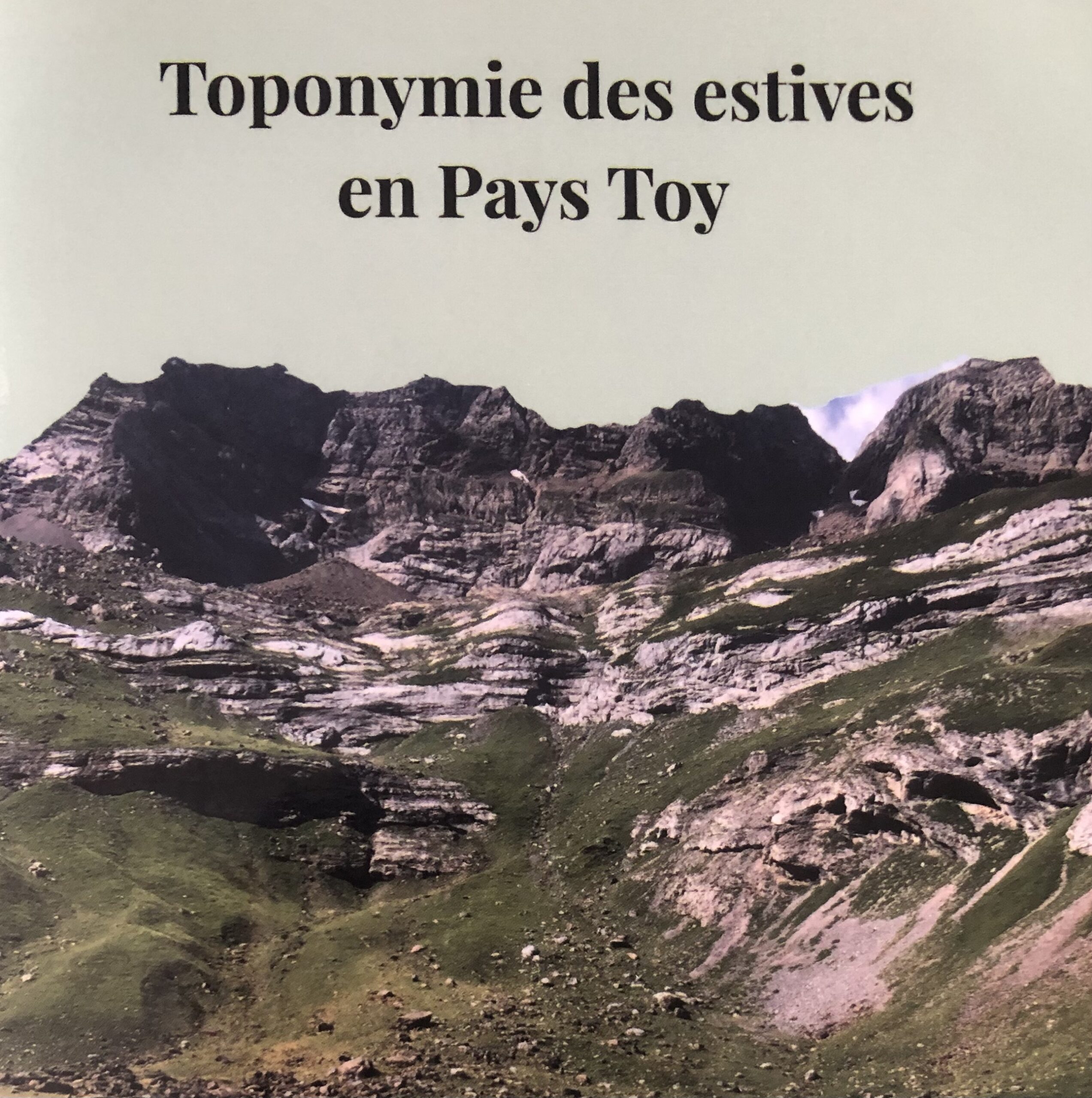 Toponymie des estives en Pays Toy - Cliché Marie Rieudebat Toponymie des estives en Pays Toy - Cliché Marie Rieudebat